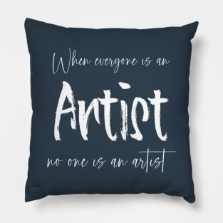 When everyone is an artist, no one is an artist | Future artist Pillow