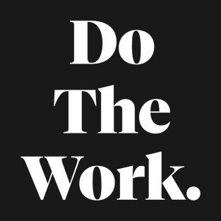 Do The Work Motivation T-Shirt T-Shirt