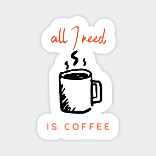 all I need is coffee Magnet