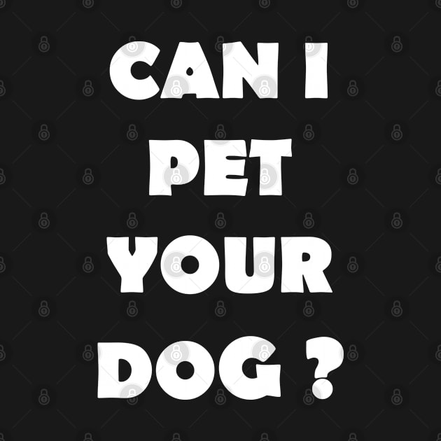 CAN I PET YOUR DOG by Design by Nara
