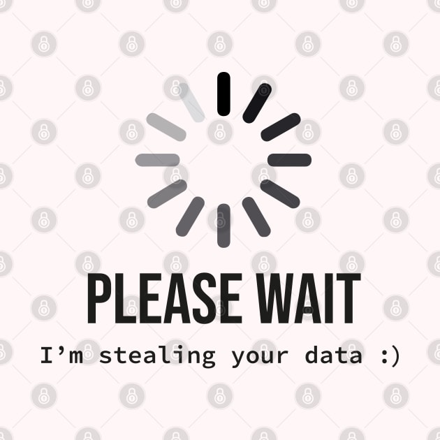 Please wait I'm stealing your data by Hellgrafic