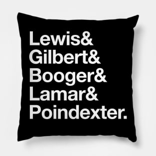 Lewis & Gilbert & Booger & Lamar & Poindexter. Pillow