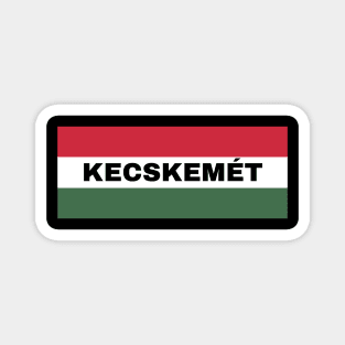 Kecskemét City in Hungarian Flag Magnet