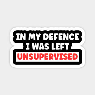 In My Defence I Was Left Unsupervised Magnet