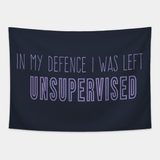 Funny In My Defence I Was Left Unsupervised, cool unsupervised quote Tapestry