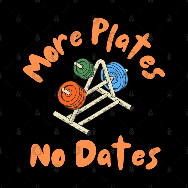 More Plates Means No Dates by Dippity Dow Five