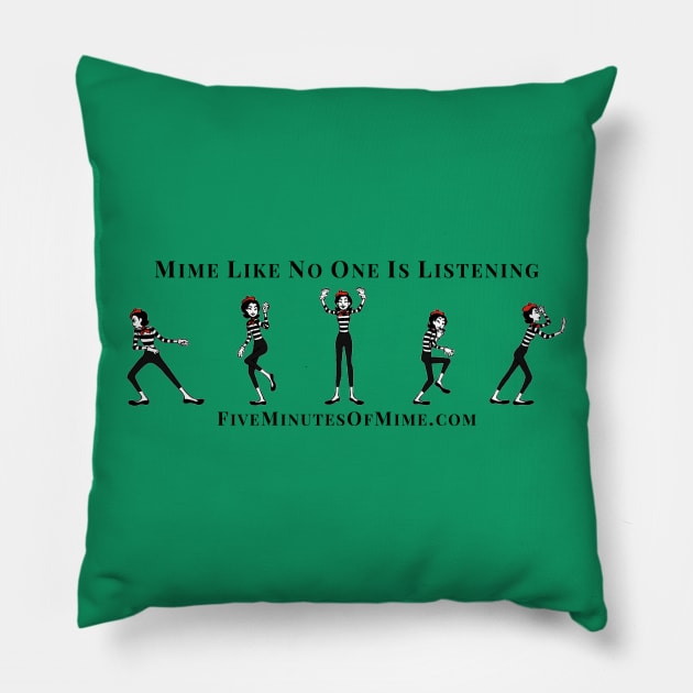 Mime like no one is listening Pillow by FiveMinutesOfMime