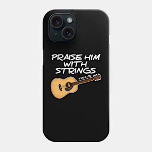 Acoustic Guitar, Praise Him With Strings, Worship Guitarist Phone Case