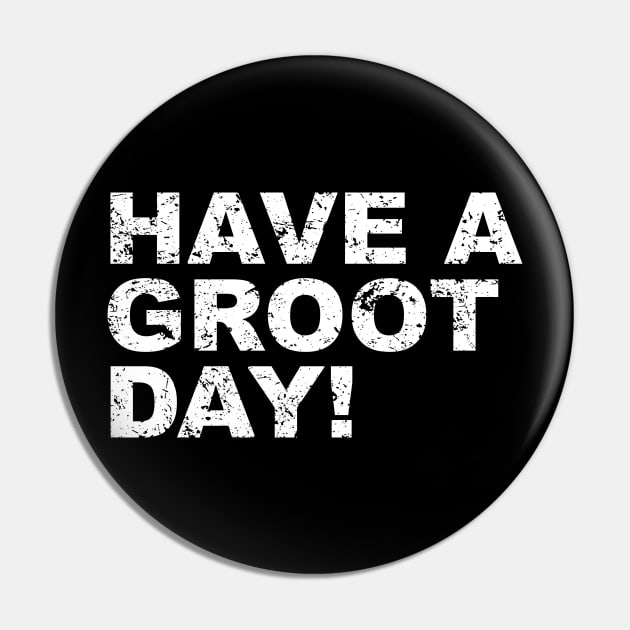 Have a Groot Day! Pin by ITS RAIN