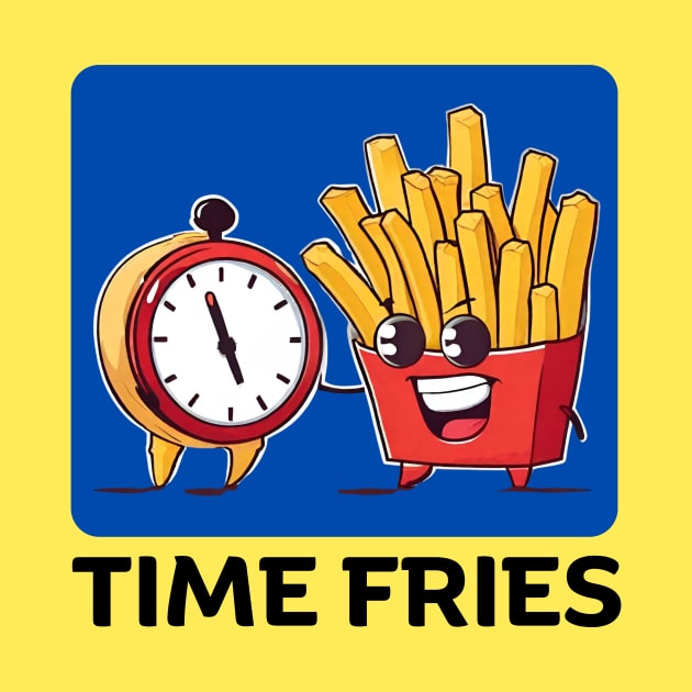 Time Fries | French Fries Pun by Allthingspunny