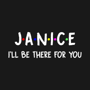 Janice I'll Be There For You | Janice FirstName | Janice Family Name | Janice Surname | Janice Name T-Shirt