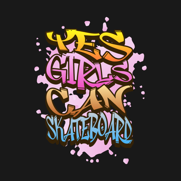 Empowering Graffiti Style Girls Can Skateboard by Mystic Geisha