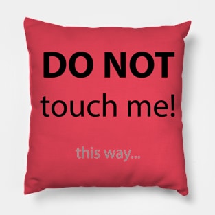 DO NOT TOUCH ME Pillow