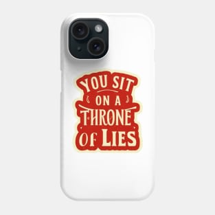 You sit on a throne of lies. Phone Case