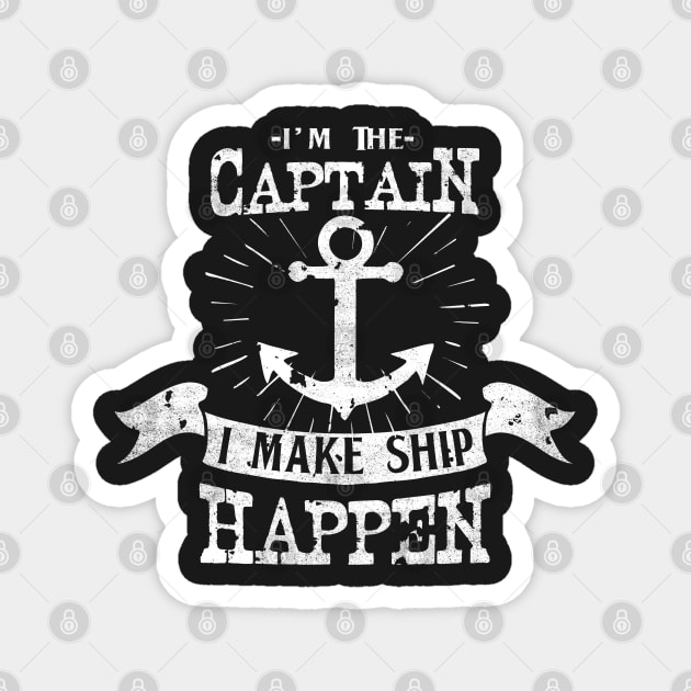 Im the Captain I make Ship Happen Funny Sailor Crew Magnet by ghsp