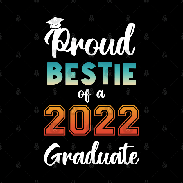 Proud Bestie of a 2022 Graduate by InfiniTee Design