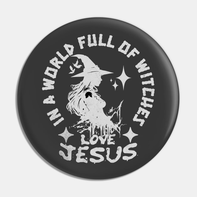 In A World Full Of Witches Love Jesus a Sarcastic People Pin by alcoshirts