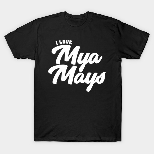 I Love Mya Mays Celebrity T Shirt Teepublic Uk