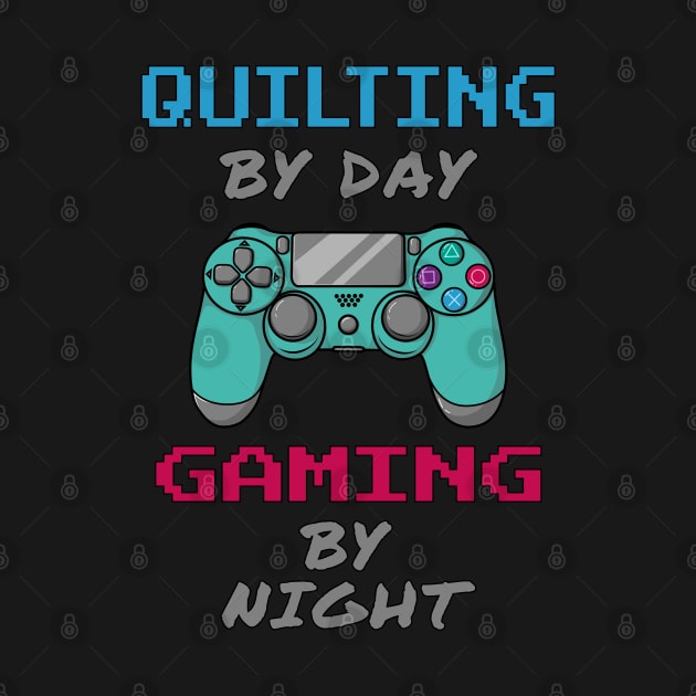 Quilting By Day Gaming By Night by jeric020290