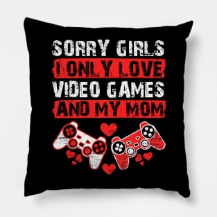 Funny Valentine Sorry Girls I Only Love Video Games And My Mom Pillow