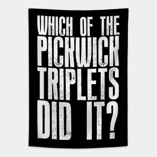 Which of the Pickwick Triplets Did It? - Big X Tapestry