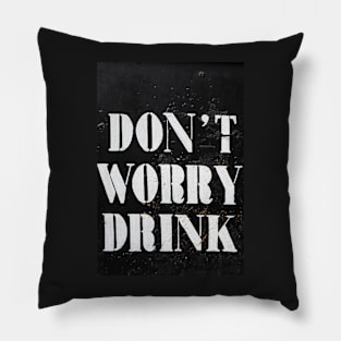 Don't Worry, Drink! Pillow