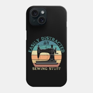 Easily Distracted By Sewing Stuff Phone Case