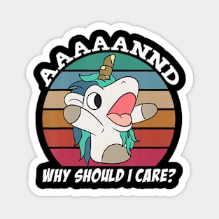 And Why Should I Care Funny Sarcastic Unicorn Magnet