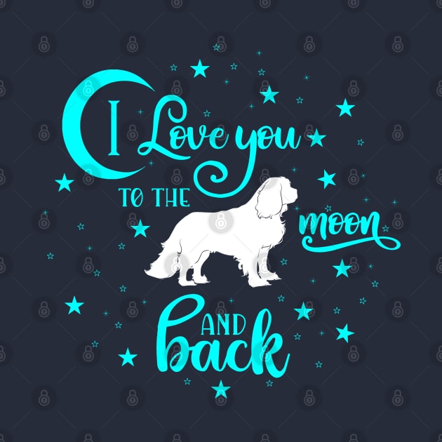 I love my Cavalier King Charles Spaniel to the moon and back by Cavalier Gifts