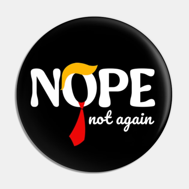 Nope Not Again Funny Trump Pin by Emma Creation