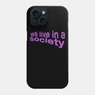 We Live In A Society Inspirational Poetry Quote Wisdom Philosophy Phone Case
