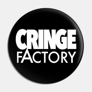 Cringe Factory Pin