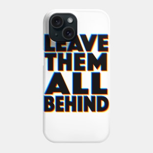 LEAVE THEM ALL BEHIND - 3D Typographic Design Phone Case