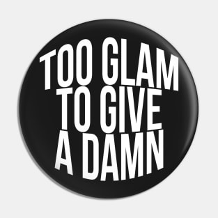 Too Glam To Give A Damn Pin