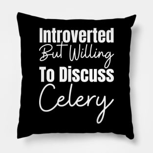 Introverted But Willing To Discuss Celery Pillow