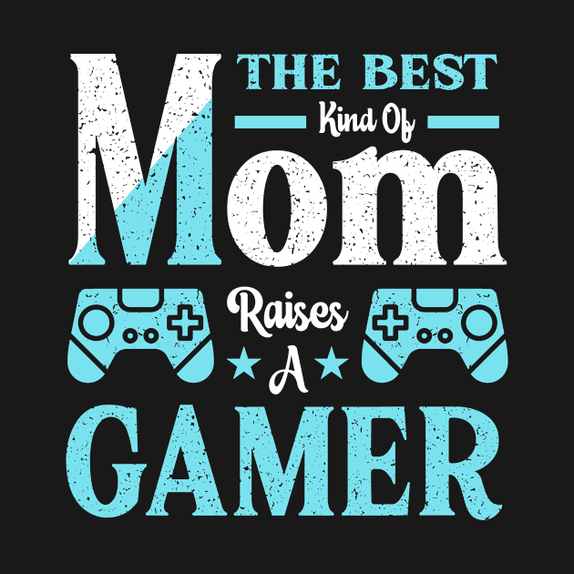 The Best Kind Of Mom Raises A Gamer by JLE Designs