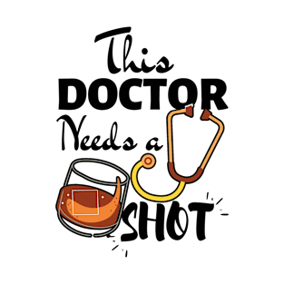 Funny Doctor Gift Ideas- This Doctor Needs a Shot- Black Text Version T-Shirt