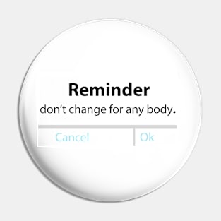 Reminder - Don't change for anybody Pin