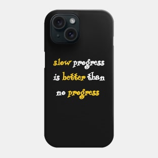 slow progress is better than no progress Phone Case