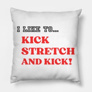 I like To Kick Stretch And Kick! Pillow