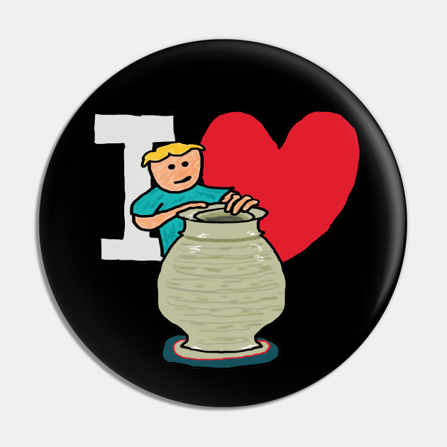 I Love Pottery Making - I Love Pottery - Pin | TeePublic I Love Pottery Making - I Love Pottery - Pin | TeePublic