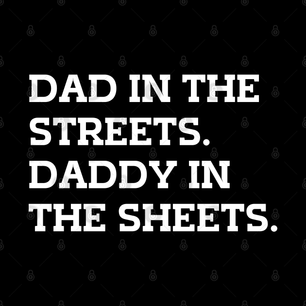 Dad In The Streets Daddy In The Sheets by mdr design