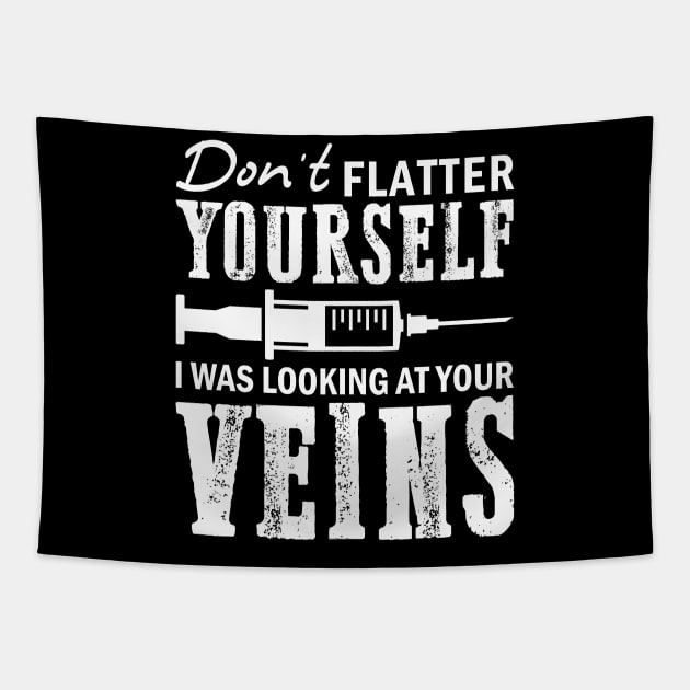 Don't Flatter Yourself I Was Looking At Your Veins Tapestry by kimmygoderteart