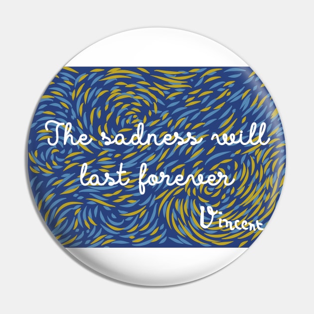 The Sadness Will Last Forever - Vincent Van Gogh Pin by Belcordi