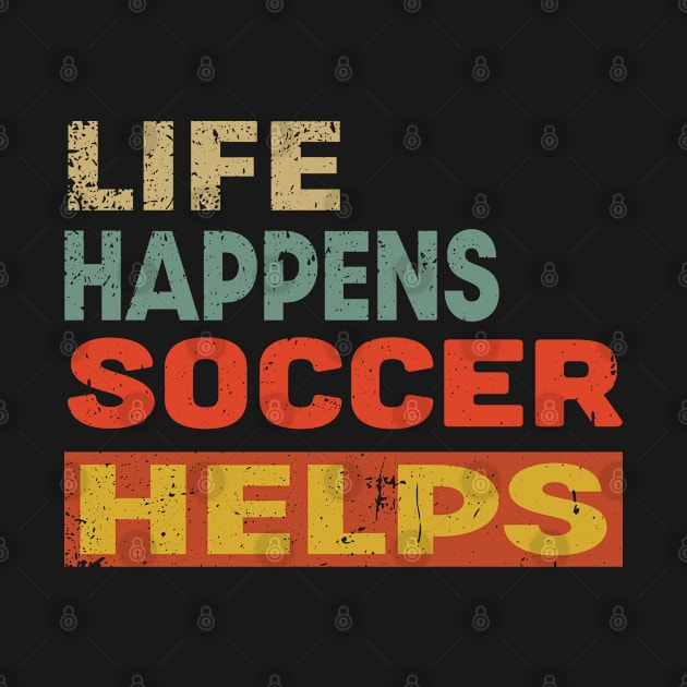 Life Happens Soccer Helps Funny Soccer Lover by Jas-Kei Designs