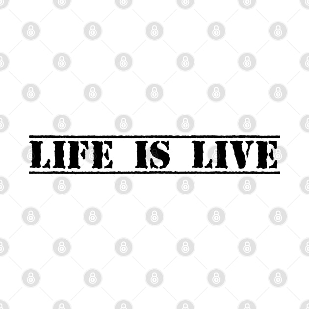 LIFE IS LIVE by eyesblau