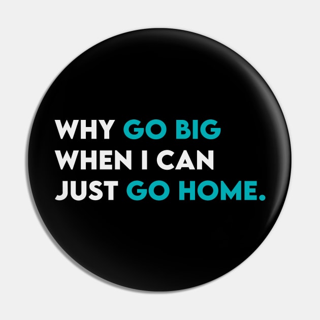 Why go big when i can just go home Pin by Takamichi