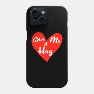 Give me a Hug Phone Case