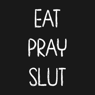 Eat Pray Slut | Chalk T-Shirt