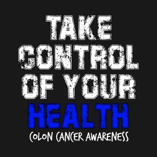 Take Control of Your Health Colon Cancer Symptoms Awareness Ribbon T-Shirt